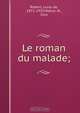 Le roman du malade;, Louis de Robert 