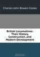 British Locomotives: Their History, Construction, and Modern Development, Charles John Bowen Cooke 