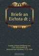 Briefe an Eichsta?dt ;, Johann Wolfgang von Goethe 