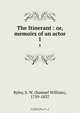 The Itinerant : or, memoirs of an actor, Samuel William Ryley 