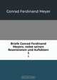 Briefe Conrad Ferdinand Meyers: nebst seinen Rezensionen und Aufsatzen, Meyer Conrad Ferdinand 