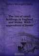 The law of small holdings in England and Wales: With appendices of forms ., Sidney Wrangel Clarke 