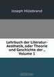 Lehrbuch der Literatur-Aesthetik, oder Theorie und Geschichte der ., Volume 1, Joseph Hillebrand 