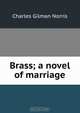 Brass; a novel of marriage, Charles Gilman Norris 