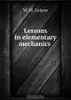 Lessons in elementary mechanics ., W.H. Grieve 