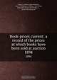 Book-prices current: a record of the prices at which books have been sold at auction, John Herbert Slater 