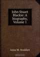 John Stuart Blackie: A biography, Volume 1, Anna M. Stoddart 