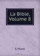 La Bible, Volume 8, S. Munk 