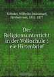 Der Religionsunterricht in der Volkschule : eie Hirtenbrief, Wilhelm Emmanuel Ketteler 