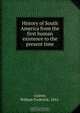 History of South America from the first human existence to the present time, William Frederick Griewe 