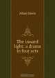 The inward light: a drama in four acts, Allan Davis 
