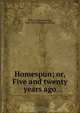 Homespun; or, Five and twenty years ago, George Canning Hill 