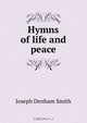 Hymns of life and peace, Joseph Denham Smith 