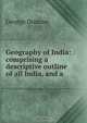 Geography of India: comprising a descriptive outline of all India, and a ., George Duncan 