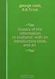 history of the reformation in scotland: with an introductory book, and an ., george cook 