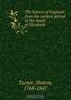The history of England: from the earliest period to the death of Elizabeth, Sharon Turner 