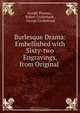 Burlesque Drama: Embellished with Sixty-two Engravings, from Original ., Joseph Thomas 