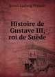 Histoire de Gustave III, roi de Suede, Ernst Ludwig Posselt 