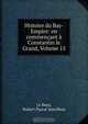 Histoire du Bas-Empire: en commencant a Constantin le Grand, Volume 15, Hubert Pascal Ameilhon le Beau 