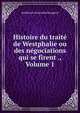 Histoire du traite de Westphalie ou des negociations qui se firent ., Volume 1, Guillaume-Hyacinthe Bougeant 