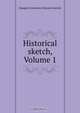 Historical sketch, Volume 1, 