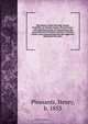 The history of the Old Eagle School, Tredyffrin, in Chester County, Pennsylvania : with alphabetical lists of interments in the graveyard and of German settlers in Chester County, and a poem presenting the suggestive features of the place, Henry Pleasants 