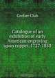Catalogue of an exhibition of early American engraving upon copper, 1727-1850, 
