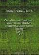 Cartularium saxonicum: a collection of charters relating to Anglo-Saxon history, Walter de Gray Birch 