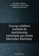 Causas celebres nulidad de matrimonio intentada por Dona Mercedes Martinez ., Mexico Nacional 