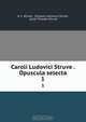 Caroli Ludovici Struve . Opuscula selecta, K.L. Struve 