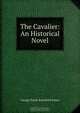 The Cavalier: An Historical Novel, G. P. James 