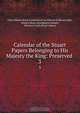 Calendar of the Stuart Papers Belonging to His Majesty the King: Preserved ., Great Britain Royal Commission on Historical Manuscripts 