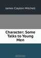 Character: Some Talks to Young Men, James Clayton Mitchell 