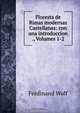 Floresta de Rimas modernas Castellanas: con una introduccion ., Volumes 1-2, Ferdinand Wolf 