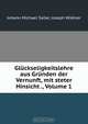 Gluckseligkeitslehre aus Grunden der Vernunft, mit steter Hinsicht ., Volume 1, Johann Michael Sailer 
