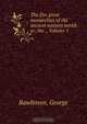 The five great monarchies of the ancient eastern world: or, the ., Volume 1, George Rawlinson 