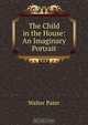 The Child in the House: An Imaginary Portrait, Walter Pater 