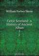Celtic Scotland: A History of Ancient Alban, William Forbes Skene 