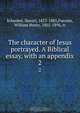 The character of Jesus portrayed. A Biblical essay, with an appendix, Daniel Schenkel 