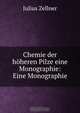 Chemie der hoheren Pilze eine Monographie: Eine Monographie, Julius Zellner 