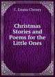Christmas Stories and Poems for the Little Ones, C. Emma Cheney 