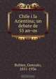 Chile i la Arjentina; un debate de 55 an?os, Gonzalo Bulnes 
