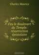 Feu le Boulevart du Temple: resurrection epistolaire, Charles Maurice 