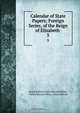 Calendar of State Papers: Foreign Series, of the Reign of Elizabeth ., Great Britain Public Record Office 