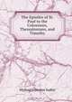 The Epistles of St. Paul to the Colossians, Thessalonians, and Timothy, Michael Ferrebee Sadler 