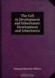 The Cell in Development and Inheritance: Development and Inheritance, Edmund Beecher Wilson 