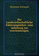 Die Landwirthschaftliche Futterungslehre: eine anleitung zur zweckmassigen ., Hermann Settegast 