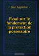 Essai sur le fondement de la protection possessoire, Jean Appleton 