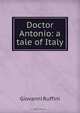 Doctor Antonio: a tale of Italy, Giovanni Ruffini 