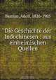 Die Geschichte der Indochinesen : aus einheimischen Quellen, Adolf Bastian 